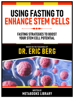 cover image of Using Fasting to Enhance Stem Cells--Based On the Teachings of Dr. Eric Berg